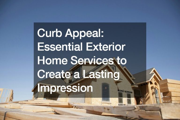 Curb Appeal: Essential Exterior Home Services to Create a Lasting Impression