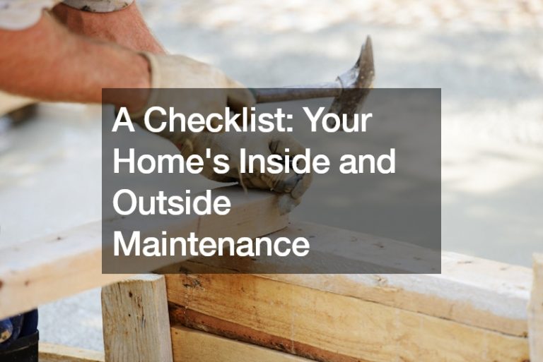 A Checklist Your Homes Inside and Outside Maintenance