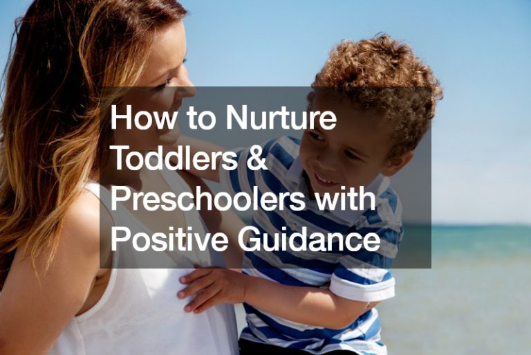 How to Nurture Toddlers and Preschoolers with Positive Guidance
