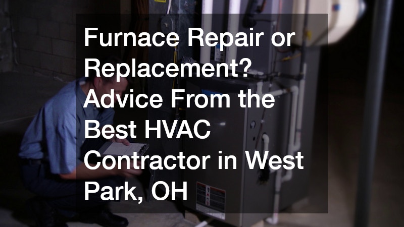 Furnace Repair or Replacement? Advice From the Best HVAC Contractor in West Park, OH