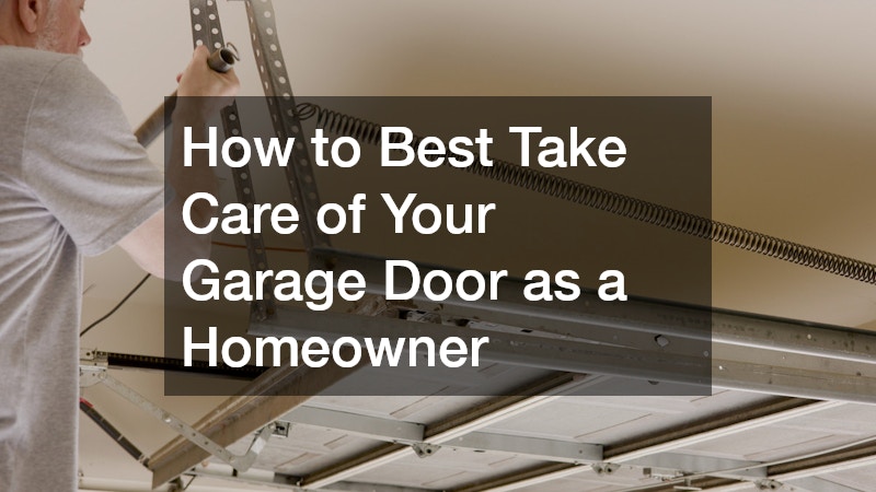 How to Best Take Care of Your Garage Door as a Homeowner