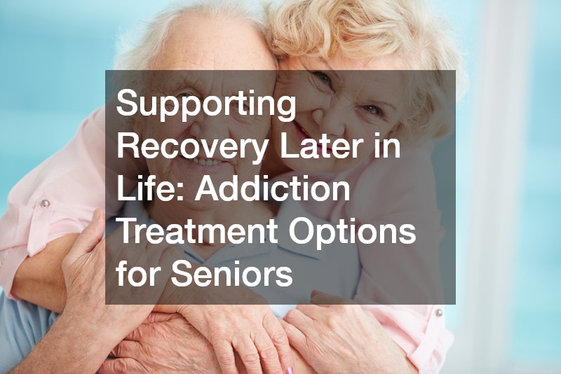 Supporting Recovery Later in Life Addiction Treatment Options for Seniors