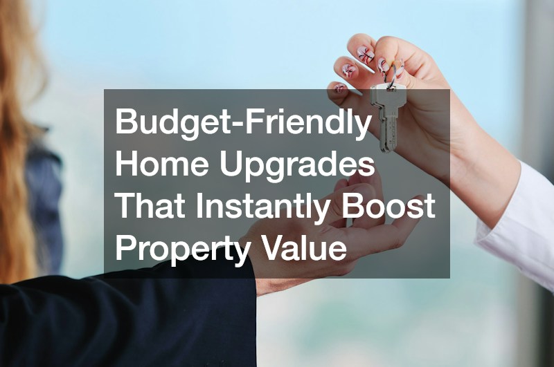 Budget-Friendly Home Upgrades That Instantly Boost Property Value