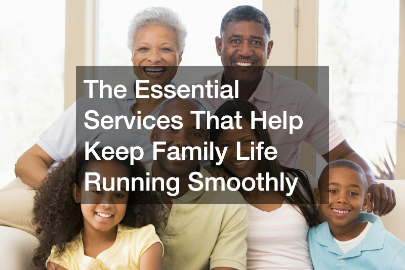 The Essential Services That Help Keep Family Life Running Smoothly